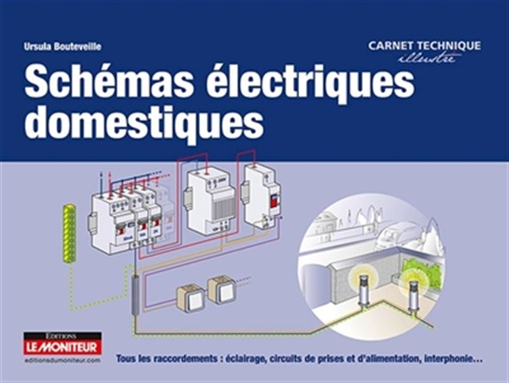 Schémas électriques domestiques : tous les raccordements : éclairage, circuits de prises et d'aimentation, interphonie... - URSULA BOUTEVEILLE-SANDERS