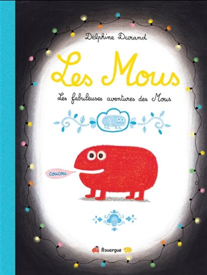Les Mous : les fabuleuses aventures des Mous - DELPHINE DURAND