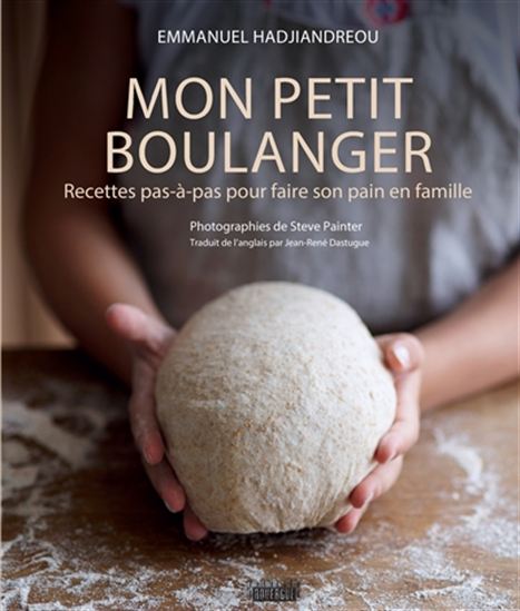 Mon petit boulanger : recettes pas-à-pas pour faire son pain en famille - EMMANUEL HADJIANDREOU