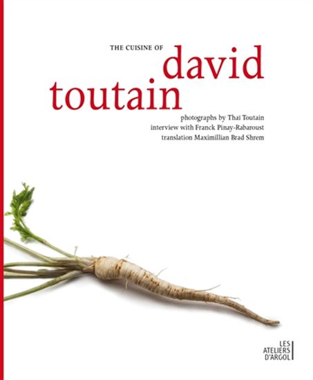 The Cuisine of David Toutain - FRANCK PINAY-RABAROUST - THAÏ TOUTAIN