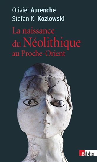 La Naissance du néolithique au Proche-Orient - OLIVIER AURENCHE - STEFAN K KOZLOWSKI