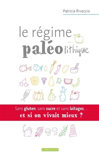 Adoptez le régime paléolithique : sans gluten, sans sucre et sans laitages... et si on vivait mieux ? - PATRICIA RIVECCIO