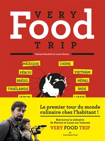 Very food trip : le premier tour du monde du repas chez l&#39;habitant - LOUIS MARTIN - MARINE MANDRILA