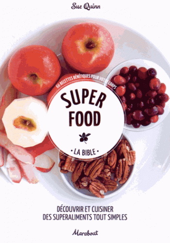 Super food, la bible : découvrir et cuisiner des superaliments tout simples - SUE QUINN
