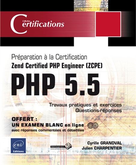 PHP 5.5 : préparation à la certification Zend certified PHP engineer (ZCPE) - JULIEN CHARPENTIER - CYRILLE GRANDVAL