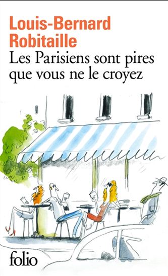 Les Parisiens sont pires que vous ne le croyez - LOUIS-BERNARD ROBITAILLE