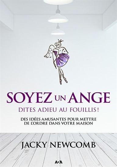 Soyez un ange : dites adieu au fouillis ! - JACKY NEWCOMB