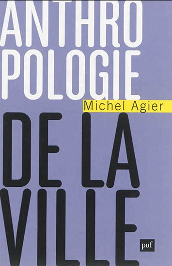 Anthropologie de la ville - MICHEL AGIER