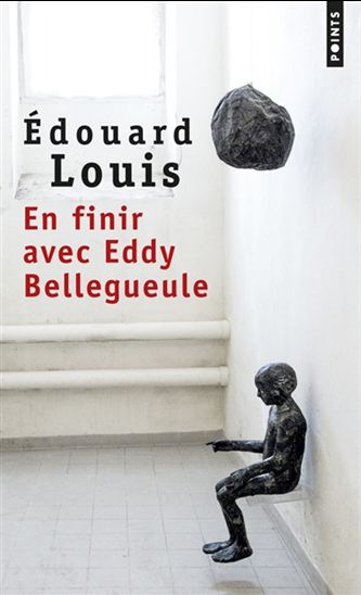 En finir avec Eddy Bellegueule - ÉDOUARD LOUIS