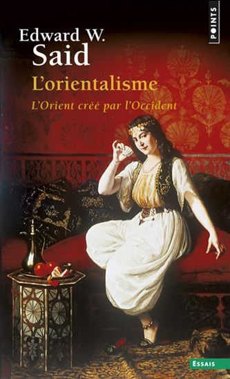 L'Orientalisme : l'Orient créé par l'Occident N. éd. - EDWARD W SAID