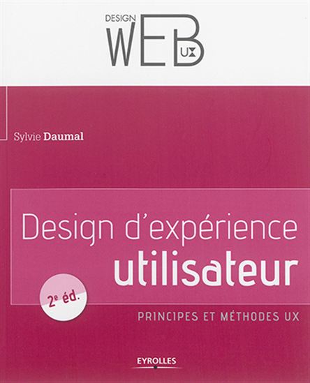 Design d&#39;expérience utilisateur : principes et méthodes UX N. éd. - SYLVIE DAUMAL