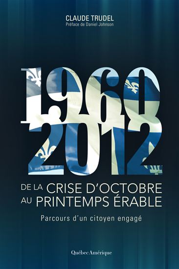 De la crise d'octobre au printemps érable : parcours d'un citoyen engagé - CLAUDE TRUDEL