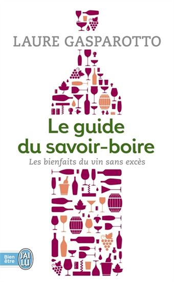 Le Guide du savoir-boire : les bienfaits du vin sans excès - LAURE GASPAROTTO