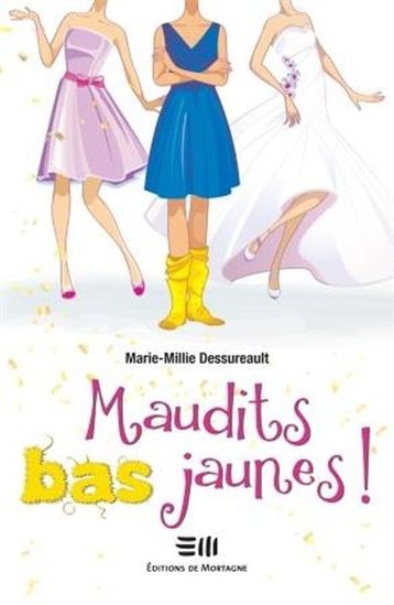 Maudits bas jaunes ! - MARIE-MILLIE DESSUREAULT