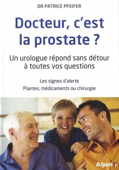 Docteur, c&#39;est la prostate ? : tout sur la prostate, ses troubles, ses traitements N. éd. - PATRICE PFEIFER