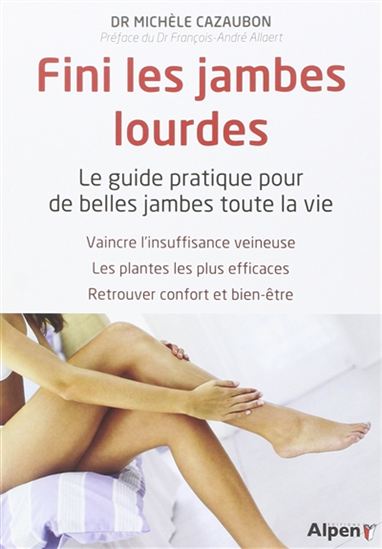 Fini les jambes lourdes : le guide pratique pour de belles jambes toute la vie N. éd. - MICHÈLE CAZAUBON