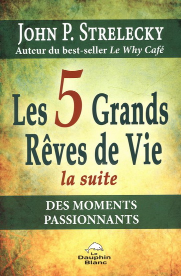 Les 5 grands rêves de vie : la suite - JOHN P STRELECKY