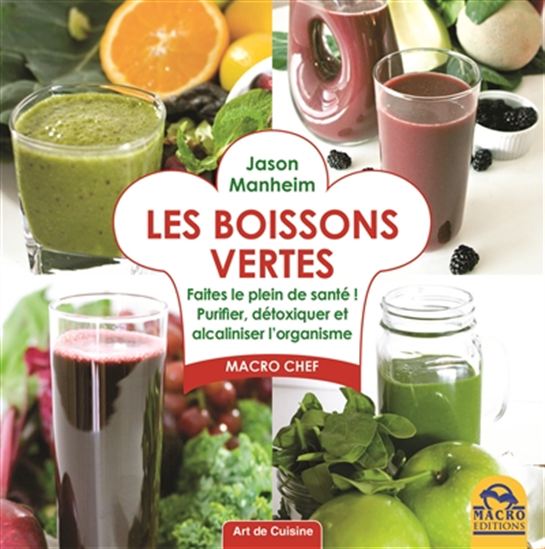 Les Boissons vertes : faites le plein de santé : purifier, détoxiquer et alcaliniser l&#39;organisme - JASON MANHEIM