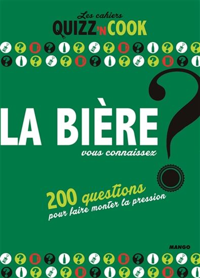 La Bière, vous connaissez ? : 200 questions pour faire monter la pression - PHILIPPE TOINARD