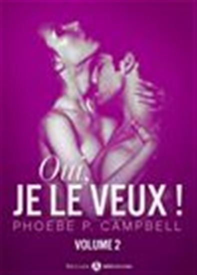 Oui, je le veux ! - Volume 2 - PHOEBE P. CAMPBELL