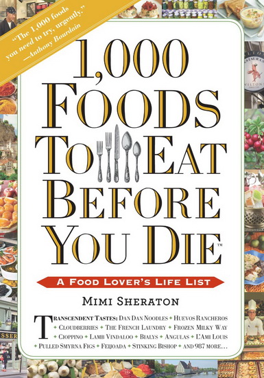 1,000 foods to eat before you die: A food lover&#39;s life list - MIMI SHERATON