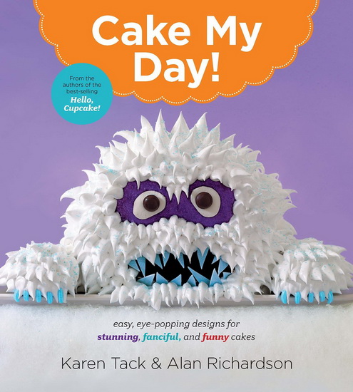 cake my day!P: Easy, eye-popping designs for stunning. fanciful, and funny cakes - KAREN TACK - ALAN RICHARDSON