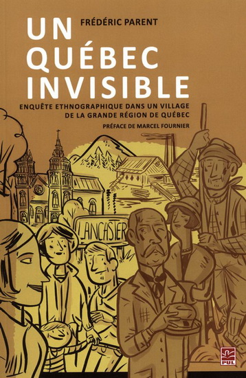 Un Québec invisible : enquête ethnographique dans un village de la grande région de Québec - FRÉDÉRIC PARENT