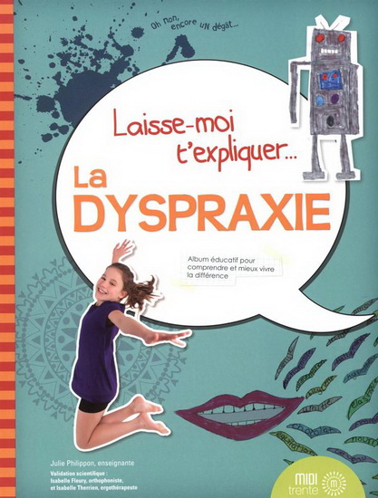 Laisse-moi t'expliquer... la dyspraxie - JULIE PHILIPPON