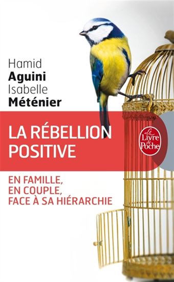 La Rébellion positive : en famille, en couple, face à sa hiérarchie - HAMID AGUINI - ISABELLE MÉTÉNIER