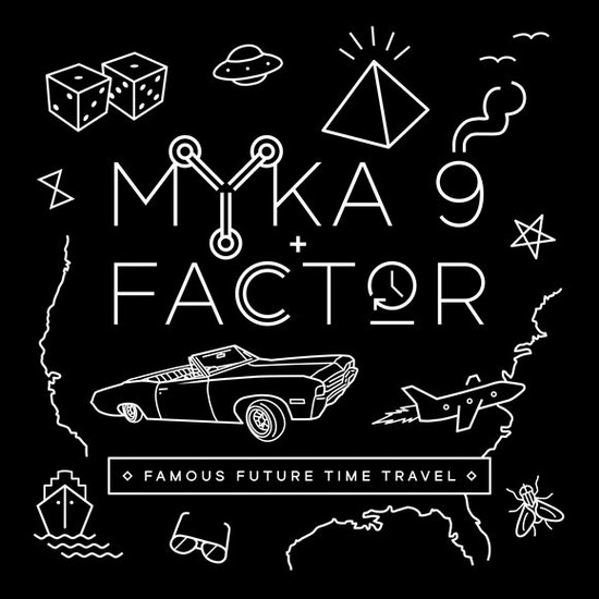 Famous Future Time Travel - MYKA 9 & FACTOR