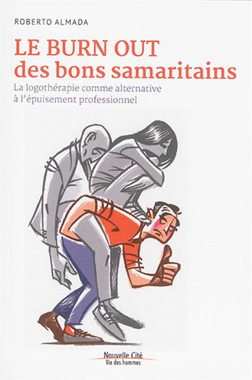 Le Burn out des bons samaritains : la logothérapie comme alternative à l'épuisement professionnel - ROBERTO ALMADA