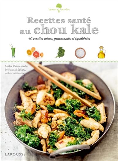 Recettes santé au chou kale : 40 recettes saines, gourmandes et équilibrées - SOPHIE DUPUIS-GAULIER - FLORENCE SOLSONA