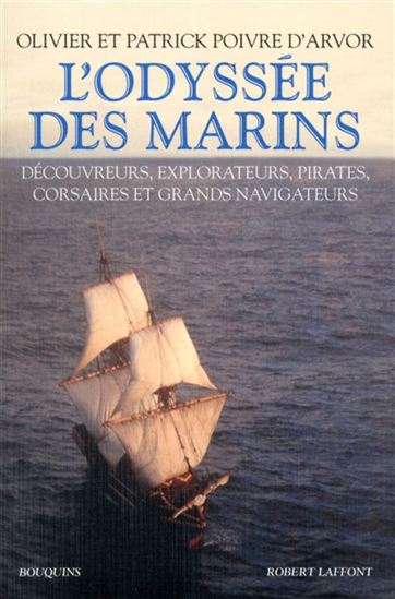 L&#39;Odyssée des marins : découvreurs, explorateurs, pirates, flibustiers et chasseurs de trésors - OLIVIER POIVRE D'ARVOR - PATRICK