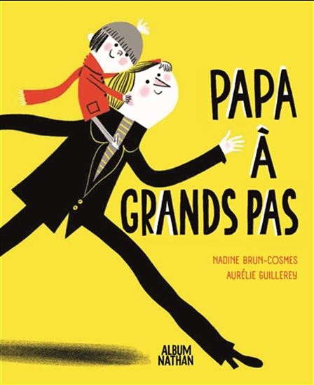 Papa à grands pas - NADINE BRUN-COSME - AURÉLIE GUILLEREY
