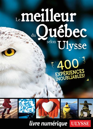Le Meilleur du Québec selon Ulysse : 400 expériences inoubliables! - COLLECTIF