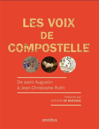 Les Voix de Compostelle : de Saint-Augustin à Jean-Christophe Rufin - ANTOINE DE BAECQUE