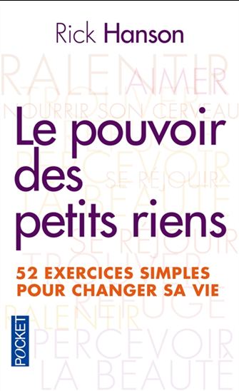 Le Pouvoir des petits riens : 52 exercices simples pour changer sa vie - RICK HANSON