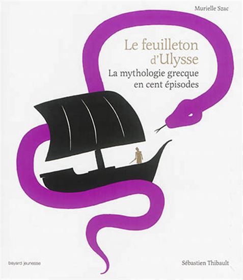 Le Feuilleton d&#39;Ulysse : la mythologie grecque en cent épisodes - MURIELLE SZAC - SÉBASTIEN THIBAULT