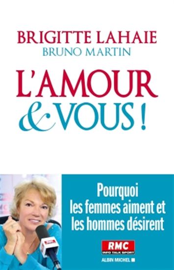 L'Amour et vous : pourquoi les femmes aiment et les hommes désirent - BRIGITTE LAHAIE - BRUNO MARTIN