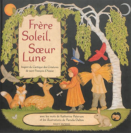 Frère Soleil, soeur Lune : inspiré du Cantique des créatures de saint François d&#39;Assise - KATHERINE PATERSON - PAMELA DALTON
