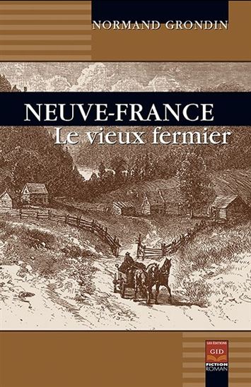 Neuve-France : le vieux fermier - NORMAND GRONDIN