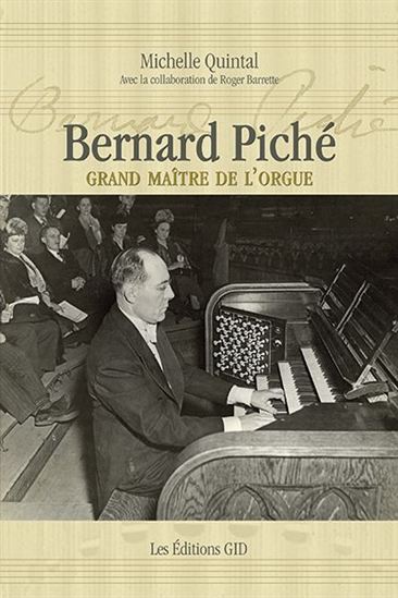Bernard Piché : grand maître de l&#39;orgue - ROGER BARRETTE - MICHELLE QUINTAL