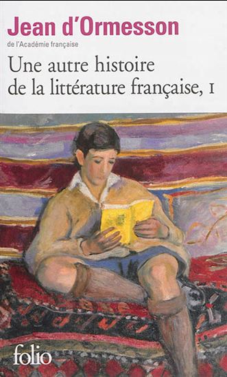 Une autre histoire de la littérature française T.01 N. éd. - JEAN D' ORMESSON