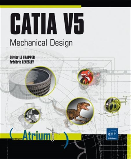 CATIA V5 : mechanical design - OLIVIER LE FRAPPER - FRÉDÉRIC LENESLEY