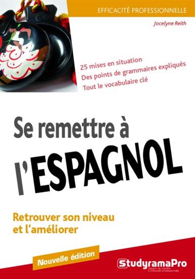Se remettre à l&#39;espagnol : retrouver son niveau et l&#39;améliorer N. éd. - JOCELYNE REITH