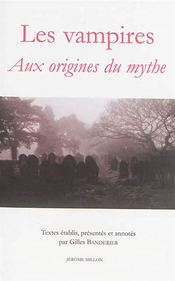 Les Vampires : aux origines du mythe - GILLES BANDERIER