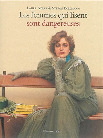 Les Femmes qui lisent sont dangereuses - LAURE ADLER - STEFAN BOLLMANN