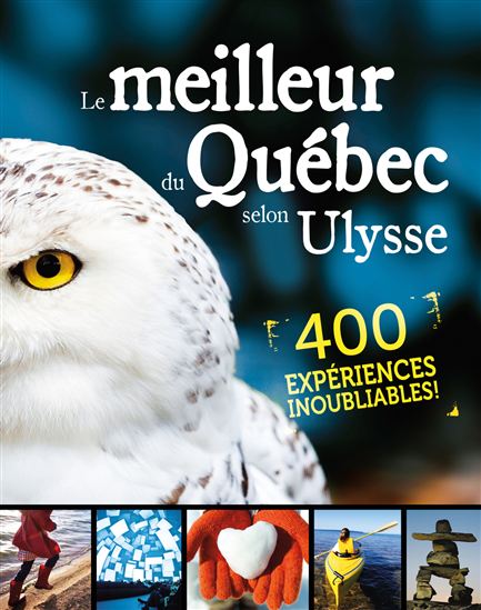 Le Meilleur du Québec selon Ulysse : 400 expériences inoubliables! - COLLECTIF