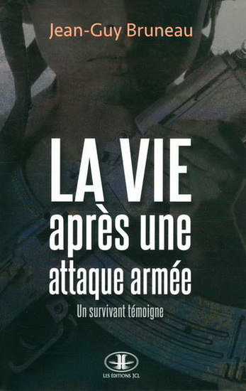 La Vie après une attaque armée - JEAN-GUY BRUNEAU