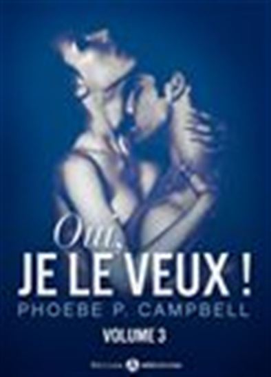 Oui, je le veux ! - Volume 3 - PHOEBE P. CAMPBELL